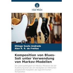 Souto Andrade, Dhiego Komposition von Blues-Soli unter Verwendung von Markov-Modellen: Die Leistungsfähigkeit von Markov-Modellen bei der Ausführung einer der am häufigsten ... Aufgaben: der algorithmischen Komposition Souto Andrade, Dhiego Komposition von Blues-Soli unter Verwendung von Markov-Modellen: Die Leistungsfähigkeit von Markov-Modellen bei der Ausführung einer der am häufigsten ... Aufgaben: der algorithmischen Komposition
