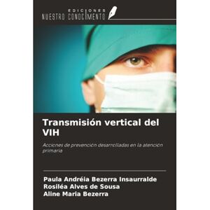 Bezerra Insaurralde, Paula Andréia Transmisión vertical del VIH: Acciones de prevención desarrolladas en la atención primaria Bezerra Insaurralde, Paula Andréia Transmisión vertical del VIH: Acciones de prevención desarrolladas en la atención primaria