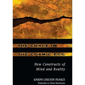 Pearce, Joseph Chilton The Crack in the Cosmic Egg: New Constructs of Mind and Reality Pearce, Joseph Chilton The Crack in the Cosmic Egg: New Constructs of Mind and Reality
