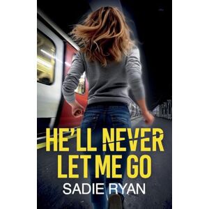 Ryan, Sadie He'll Never Let Me Go: A totally addictive psychological thriller with a shocking final twist Ryan, Sadie He'll Never Let Me Go: A totally addictive psychological thriller with a shocking final twist