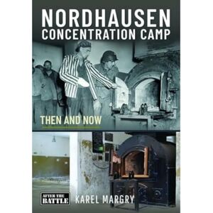 Margry, Karel Nordhausen Concentration Camp: Then and Now (Then an Now) Margry, Karel Nordhausen Concentration Camp: Then and Now (Then an Now)