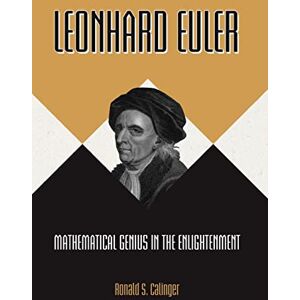 Calinger, Ronald S. Leonhard Euler: Mathematical Genius in the Enlightenment Calinger, Ronald S. Leonhard Euler: Mathematical Genius in the Enlightenment