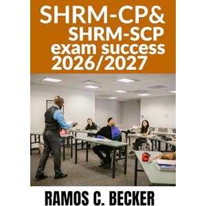 Becker HRM-CP & SHRM-SCP Exam Success 2026_ 2027: Exam Prep Study Guide with Full-Length Practice Tests, Detailed Answers and an included E-Learning Platform for HR Certification Success. (Apex Academic Exam Becker HRM-CP & SHRM-SCP Exam Success 2026_ 2027: Exam Prep Study Guide with Full-Length Practice Tests, Detailed Answers and an included E-Learning Platform for HR Certification Success. (Apex Academic Exam