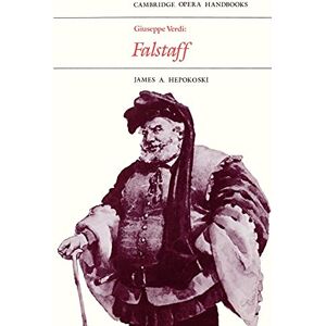 Hepokoski, James A. Giuseppe Verdi: Falstaff (Cambridge Opera Handbooks) Hepokoski, James A. Giuseppe Verdi: Falstaff (Cambridge Opera Handbooks)