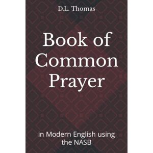 Thomas, D.L. Book of Common Prayer: in Modern English using the NASB Thomas, D.L. Book of Common Prayer: in Modern English using the NASB