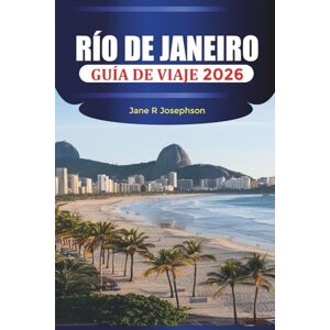Josephson, Jane R RÍO DE JANEIRO Guía de viaje 2026: Playas, noches de samba y vistas a las montañas en la vibrante ciudad de Brasil Josephson, Jane R RÍO DE JANEIRO Guía de viaje 2026: Playas, noches de samba y vistas a las montañas en la vibrante ciudad de Brasil