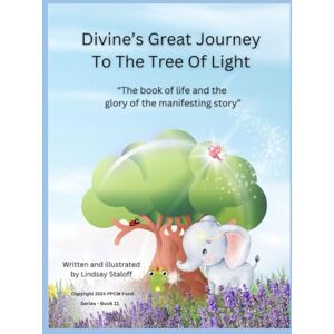 Staloff, Lindsay Divine’s Great Journey To The Tree Of Light (Divine’s Never Ending Journey) Staloff, Lindsay Divine’s Great Journey To The Tree Of Light (Divine’s Never Ending Journey)