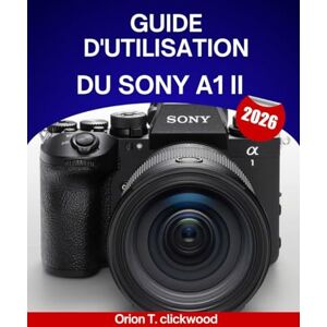 Orion Guide d'utilisation du Sony A1 II (2026): Un manuel complet, étape par étape, pour maîtriser la prise de vue et la vidéographie : conseils et astuces d’experts pour débutants et seniors. Orion Guide d'utilisation du Sony A1 II (2026): Un manuel complet, étape par étape, pour maîtriser la prise de vue et la vidéographie : conseils et astuces d’experts pour débutants et seniors.