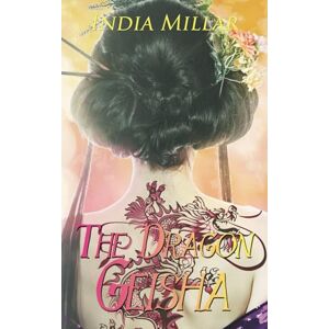 Millar, India The Dragon Geisha: Volume 3 (Secrets From The Hidden House) Millar, India The Dragon Geisha: Volume 3 (Secrets From The Hidden House)