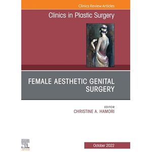 Elsevier Female Aesthetic Genital Surgery, An Issue of Clinics in Plastic Surgery, E-Book (The Clinics: Internal Medicine) Elsevier Female Aesthetic Genital Surgery, An Issue of Clinics in Plastic Surgery, E-Book (The Clinics: Internal Medicine)