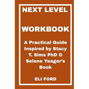 FORD, ELI Next Level Workbook: A Practical Guide Inspired by Stacy T. Sims PhD & Selene Yeager’s Book FORD, ELI Next Level Workbook: A Practical Guide Inspired by Stacy T. Sims PhD & Selene Yeager’s Book