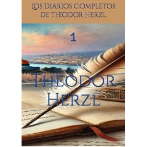Herzl, Theodor Los Diarios Completos de Theodor Herzl: 1 Herzl, Theodor Los Diarios Completos de Theodor Herzl: 1