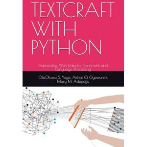 S. Yaya, OlaOluwa TEXTCRAFT WITH PYTHON: Harnessing Web Data for Sentiment and Language Processing S. Yaya, OlaOluwa TEXTCRAFT WITH PYTHON: Harnessing Web Data for Sentiment and Language Processing