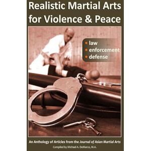 Friman Ph.s., H.R. Realistic Martial Arts for Violence and Peace: Law, Enforcement, Defense Friman Ph.s., H.R. Realistic Martial Arts for Violence and Peace: Law, Enforcement, Defense