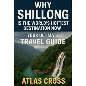 Cross Why SHILLONG is the World’s Hottest Destination Now: Your Ultimate Travel Guide Cross Why SHILLONG is the World’s Hottest Destination Now: Your Ultimate Travel Guide