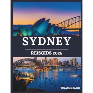 Bazin, Yolande Sydney Reisgids 2026: Stel uw droomreis door Sydney samen met bezienswaardigheden die u gezien moet hebben, seizoensgebonden hoogtepunten en lokale aanbevelingen Bazin, Yolande Sydney Reisgids 2026: Stel uw droomreis door Sydney samen met bezienswaardigheden die u gezien moet hebben, seizoensgebonden hoogtepunten en lokale aanbevelingen