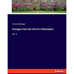 Babbage, Charles Babbage Passages from the Life of a Philosopher: Vol. 3 Babbage, Charles Babbage Passages from the Life of a Philosopher: Vol. 3