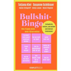 Kiel, Tatjana Bullshit-Bingo Was Frauen nicht mehr hören wollen: Schlagfertig kontern, cool bleiben und Eindruck hinterlassen Kiel, Tatjana Bullshit-Bingo Was Frauen nicht mehr hören wollen: Schlagfertig kontern, cool bleiben und Eindruck hinterlassen