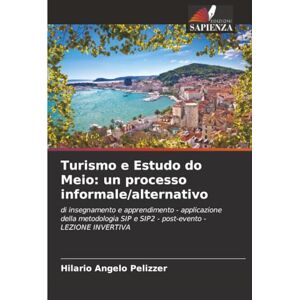 Pelizzer, Hilario Angelo Turismo e Estudo do Meio: un processo informale/alternativo: di insegnamento e apprendimento applicazione della metodologia SIP e SIP2 post-evento LEZIONE INVERTIVA Pelizzer, Hilario Angelo Turismo e Estudo do Meio: un processo informale/alternativo: di insegnamento e apprendimento applicazione della metodologia SIP e SIP2 post-evento LEZIONE INVERTIVA