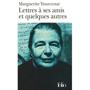 Yourcenar, Professor Marguerite Lettres a Ses Amis Et: A40207 (Folio) Yourcenar, Professor Marguerite Lettres a Ses Amis Et: A40207 (Folio)