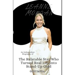 DAVILA, CODY LEANNE MORGAN: The Relatable Star Who Turned Real Life into Stand-Up Gold (An Independent Biography) DAVILA, CODY LEANNE MORGAN: The Relatable Star Who Turned Real Life into Stand-Up Gold (An Independent Biography)