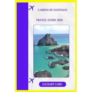 LORD, ZACHARY CAMINO DE SANTIAGO TRAVEL GUIDE 2026: “From French to Portuguese Paths: Budget‑Friendly Hiking Guide with Daily Checklists & Cultural Insights” LORD, ZACHARY CAMINO DE SANTIAGO TRAVEL GUIDE 2026: “From French to Portuguese Paths: Budget‑Friendly Hiking Guide with Daily Checklists & Cultural Insights”