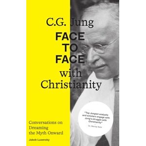 Lusensky, Jakob C.G. Jung: Face to Face with Christianity: Conversations on Dreaming the Myth Onward Lusensky, Jakob C.G. Jung: Face to Face with Christianity: Conversations on Dreaming the Myth Onward