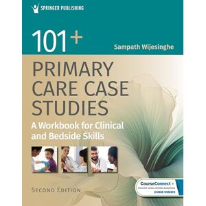 Care+ 101+ Primary Care Case Studies: A Workbook for Clinical and Bedside Skills Care+ 101+ Primary Care Case Studies: A Workbook for Clinical and Bedside Skills
