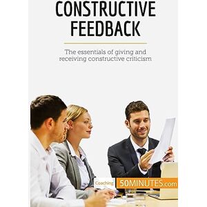 50minutes, . Constructive Feedback: The essentials of giving and receiving constructive criticism (Coaching) 50minutes, . Constructive Feedback: The essentials of giving and receiving constructive criticism (Coaching)