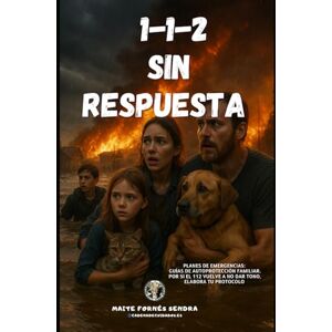 Fornés Sendra, Maite 112 SIN RESPUESTA: Planes de emergencias: Guías de autoprotección familiar, por si el 112 vuelve a no dar tono, elabora tu protocolo. (Cadena de cuidados) Fornés Sendra, Maite 112 SIN RESPUESTA: Planes de emergencias: Guías de autoprotección familiar, por si el 112 vuelve a no dar tono, elabora tu protocolo. (Cadena de cuidados)