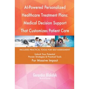Gerardus Blokdyk - The Art of Service AI-Powered Personalized Healthcare Treatment Plans: Medical Decision Support That Customizes Patient Care Gerardus Blokdyk - The Art of Service AI-Powered Personalized Healthcare Treatment Plans: Medical Decision Support That Customizes Patient Care