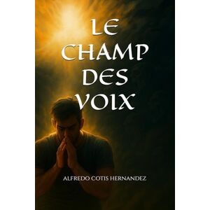 cotis hernandez, alfredo alejandro LE CHAMP DES VOIX cotis hernandez, alfredo alejandro LE CHAMP DES VOIX