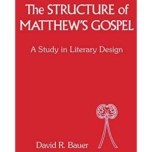 Bauer, David R. Structure of Matthew's Gospel: A Study in Literary Design: No. 31 (The Library of New Testament Studies) Bauer, David R. Structure of Matthew's Gospel: A Study in Literary Design: No. 31 (The Library of New Testament Studies)