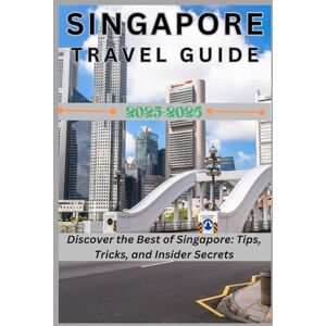 Russell, Rossie Singapore Travel Guide 2025-2026: Discover the Best of Singapore: Tips, Tricks, and Insider Secrets Russell, Rossie Singapore Travel Guide 2025-2026: Discover the Best of Singapore: Tips, Tricks, and Insider Secrets