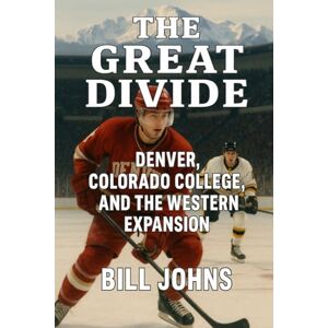 Johns, Bill The Great Divide: Denver, Colorado College, and the Western Expansion (Frozen Line: College Hockey and the Northern Soul) Johns, Bill The Great Divide: Denver, Colorado College, and the Western Expansion (Frozen Line: College Hockey and the Northern Soul)