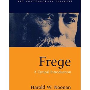 Noonan, Harold W. Frege: A Critical Introduction (Key Contemporary Thinkers) Noonan, Harold W. Frege: A Critical Introduction (Key Contemporary Thinkers)