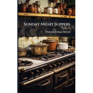 Herrick, Christine Terhune Sunday Night Suppers Herrick, Christine Terhune Sunday Night Suppers