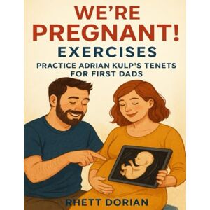 Dorian, Rhett We’re Pregnant! Exercises: Practice Adrian Kulp’s Tenets for First Dads Dorian, Rhett We’re Pregnant! Exercises: Practice Adrian Kulp’s Tenets for First Dads