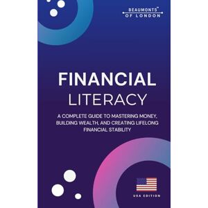 Howe, Darryl Financial Literacy: Build Wealth, Manage Money With Confidence, and Create a Secure Financial Future at Any Age (Beaumonts Of London US Financial Series) Howe, Darryl Financial Literacy: Build Wealth, Manage Money With Confidence, and Create a Secure Financial Future at Any Age (Beaumonts Of London US Financial Series)