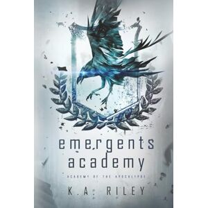 Riley, K. A. Emergents Academy: A Dystopian Novel (Academy of the Apocalypse) Riley, K. A. Emergents Academy: A Dystopian Novel (Academy of the Apocalypse)