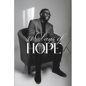 Williams Jr., Richard 31 Days of Hope: A Daily Journey of Transformation, Strength, and Spiritual Awakening Williams Jr., Richard 31 Days of Hope: A Daily Journey of Transformation, Strength, and Spiritual Awakening