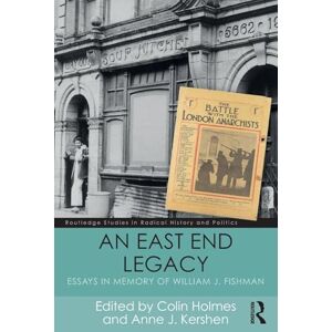 An East End Legacy: Essays in Memory of William J Fishman (Routledge Studies in Radical History and Politics) An East End Legacy: Essays in Memory of William J Fishman (Routledge Studies in Radical History and Politics)
