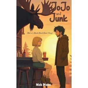 Dixon, Nick Jojo and Junk: (Not an L-Blank-Blank-Blank Story) By: Nick Dixon, Nick Jojo and Junk: (Not an L-Blank-Blank-Blank Story) By: Nick