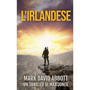 Abbott, Mark David L'Irlandese: Un thriller di Max Jones: #2 Abbott, Mark David L'Irlandese: Un thriller di Max Jones: #2