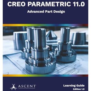 Ascent - Center for Technical Knowledge Creo Parametric 11.0: Advanced Part Design Ascent - Center for Technical Knowledge Creo Parametric 11.0: Advanced Part Design
