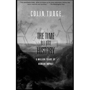 Tudge, Colin The Time Before History: 5 Million Years of Human Impact Tudge, Colin The Time Before History: 5 Million Years of Human Impact