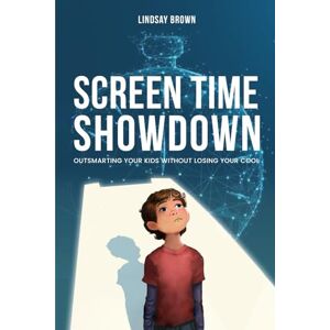 Brown, Lindsay Screen Time Showdown: Outsmarting Your Kids Without Losing Your Cool Brown, Lindsay Screen Time Showdown: Outsmarting Your Kids Without Losing Your Cool