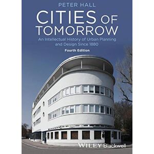 Hall, Peter Cities of Tomorrow: An Intellectual History of Urban Planning and Design Since 1880, 4th Edition Hall, Peter Cities of Tomorrow: An Intellectual History of Urban Planning and Design Since 1880, 4th Edition