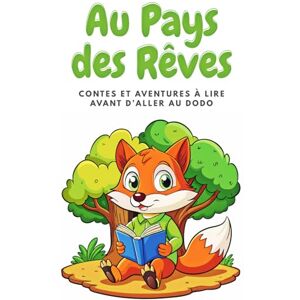 Desmazeau, Laurent Au Pays des Rêves: Contes et aventures à lire avant d’aller au Dodo Desmazeau, Laurent Au Pays des Rêves: Contes et aventures à lire avant d’aller au Dodo