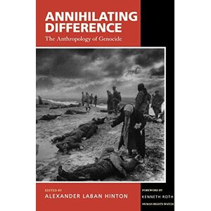 Hinton, Alexander Laban Laban Annihilating Difference: The Anthropology of Genocide: 3 (California Series in Public Anthropology) Hinton, Alexander Laban Laban Annihilating Difference: The Anthropology of Genocide: 3 (California Series in Public Anthropology)